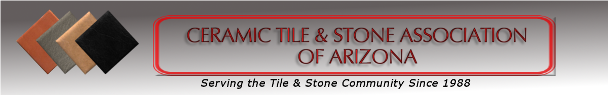 Proud member of Ceramic Tile and Stone Association of Arizona Proud member of Ceramic Tile and Stone Association of Arizona